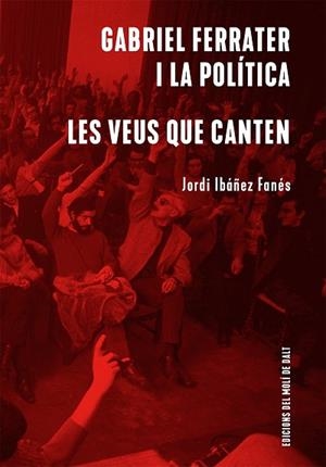 GABRIEL FERRATER I LA POLÍTICA / LES VEUS QUE CANTEN | 9788409439256 | IBÁÑEZ FANÉS, JORDI | Llibreria Drac - Llibreria d'Olot | Comprar llibres en català i castellà online