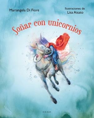 SOÑAR CON UNICORNIOS | 9788419048622 | AISATO, LISA; DI FIORE, MARIANGELA | Llibreria Drac - Llibreria d'Olot | Comprar llibres en català i castellà online