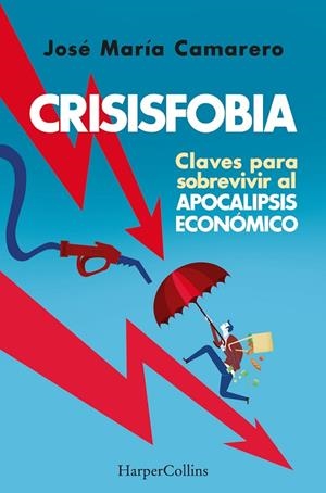 CRISISFOBIA. CLAVES PARA SOBREVIVIR AL APOCALIPSIS ECONÓMICO | 9788491398769 | CAMARERO, JOSÉ MARÍA  | Llibreria Drac - Librería de Olot | Comprar libros en catalán y castellano online