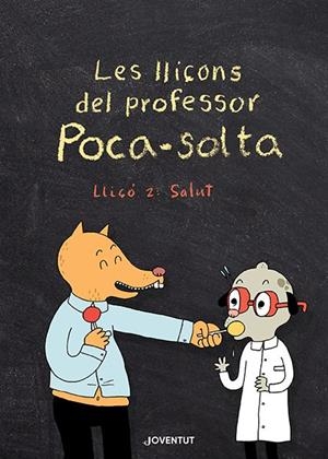 LLIÇONS DEL PROFESSOR POCA-SOLTA (LLIÇÓ 2: SALUT) | 9788426147974 | GRAVEL, ELISE | Llibreria Drac - Librería de Olot | Comprar libros en catalán y castellano online