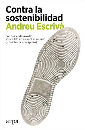 CONTRA LA SOSTENIBILIDAD | 9788418741838 | ESCRIVÀ, ANDREU | Llibreria Drac - Librería de Olot | Comprar libros en catalán y castellano online
