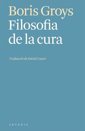 FILOSOFIA DE LA CURA | 9788412592603 | GROYS, BORIS | Llibreria Drac - Llibreria d'Olot | Comprar llibres en català i castellà online