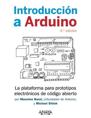 INTRODUCCIÓN A ARDUINO. 4.ª EDICIÓN | 9788441547056 | BANZI, MASSIMO; SHILOH, MICHAEL | Llibreria Drac - Librería de Olot | Comprar libros en catalán y castellano online