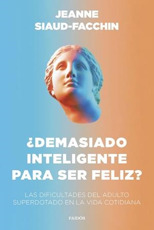 ¿DEMASIADO INTELIGENTE PARA SER FELIZ? | 9788449340406 | SIAUD-FACCHIN, JEANNE | Llibreria Drac - Librería de Olot | Comprar libros en catalán y castellano online