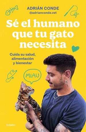 SÉ EL HUMANO QUE TU GATO NECESITA. CUIDA SU SALUD, ALIMENTACIÓN Y BIENESTAR | 9788425363009 | CONDE, ADRIÁN (@ADRIANCONDE.VET) | Llibreria Drac - Librería de Olot | Comprar libros en catalán y castellano online