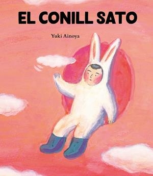 CONILL SATO, EL | 9788416427604 | AINOYA, YUKI | Llibreria Drac - Librería de Olot | Comprar libros en catalán y castellano online