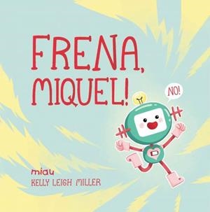FRENA, MIQUEL! | 9788418749148 | LEIGH MILLER, KELLY | Llibreria Drac - Librería de Olot | Comprar libros en catalán y castellano online