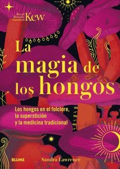 MAGIA DE LOS HONGOS | 9788419094834 | LAWRENCE, SANDRA; ROYAL BOTANIC GARDENS | Llibreria Drac - Librería de Olot | Comprar libros en catalán y castellano online