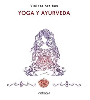 YOGA Y AYURVEDA. EDICIÓN 2023 | 9788441547223 | ARRIBAS ÁLVAREZ, VIOLETA | Llibreria Drac - Llibreria d'Olot | Comprar llibres en català i castellà online