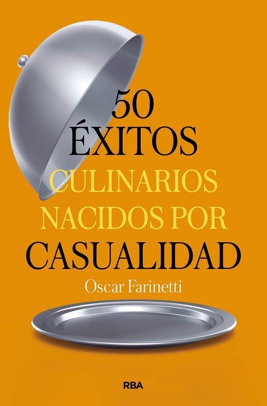 50 ÉXITOS CULINARIOS NACIDOS POR CASUALIDAD | 9788491879374 | FARINETTI, OSCAR | Llibreria Drac - Librería de Olot | Comprar libros en catalán y castellano online