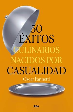 50 ÉXITOS CULINARIOS NACIDOS POR CASUALIDAD | 9788491879374 | FARINETTI, OSCAR | Llibreria Drac - Llibreria d'Olot | Comprar llibres en català i castellà online
