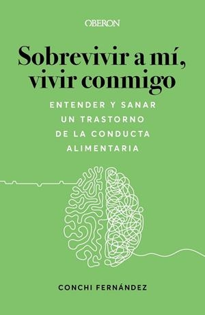 SOBREVIVIR A MÍ, VIVIR CONMIGO. ENTENDER Y SANAR UN TRASTORNO DE LA CONDUCTA ALIMENTARIA | 9788441547193 | FERNÁNDEZ, CONCHI | Llibreria Drac - Llibreria d'Olot | Comprar llibres en català i castellà online