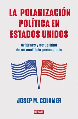 POLARIZACIÓN POLÍTICA EN ESTADOS UNIDOS, LA | 9788419399427 | COLOMER, JOSEP M. | Llibreria Drac - Llibreria d'Olot | Comprar llibres en català i castellà online