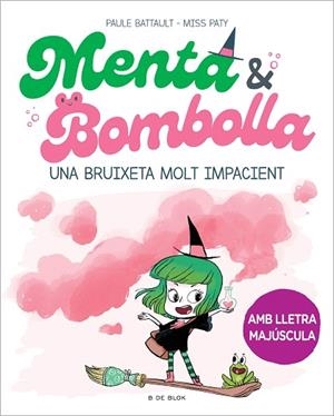 BRUIXETA MOLT IMPACIENT, UNA (MENTA I BOMBOLLA 1) | 9788419378712 | MISS PATY; BATTAULT, PAULE | Llibreria Drac - Llibreria d'Olot | Comprar llibres en català i castellà online