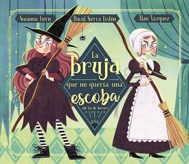 BRUJA QUE NO QUERÍA UNA ESCOBA (DE LAS DE BARRER), LA | 9788448863876 | SIERRA, DAVID; ISERN, SUSANNA | Llibreria Drac - Llibreria d'Olot | Comprar llibres en català i castellà online