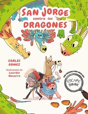 ESCAPE BOOK: SAN JORGE CONTRA LOS DRAGONES | 9788448863944 | GÓMEZ, CARLES | Llibreria Drac - Llibreria d'Olot | Comprar llibres en català i castellà online