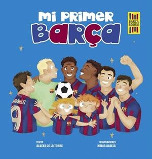 MI PRIMER BARÇA | 9788419466389 | DE LA TORRE, ALBERT; ALBESA, NÚRIA | Llibreria Drac - Librería de Olot | Comprar libros en catalán y castellano online