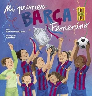 MI PRIMER BARÇA FEMENINO | 9788419466365 | FERNÁNDEZ SELVA, NOEMÍ; PÉREZ, MONI | Llibreria Drac - Llibreria d'Olot | Comprar llibres en català i castellà online