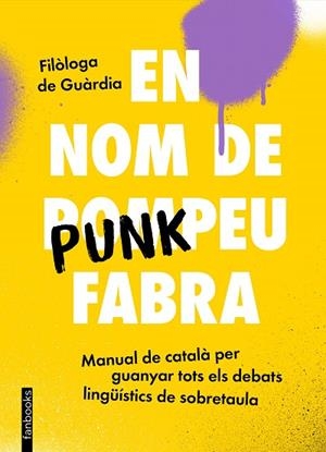 EN NOM DE PUNKPEU FABRA | 9788419150448 | FILÒLOGA DE GUÀRDIA | Llibreria Drac - Librería de Olot | Comprar libros en catalán y castellano online