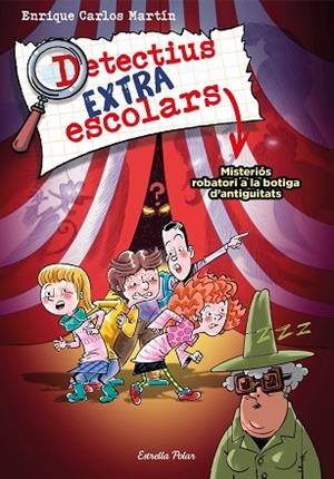 MISTERIÓS ROBATORI A LA BOTIGA D'ANTIGUITATS (DETECTIUS EXTRAESCOLARS 2) | 9788413894904 | MARTÍN, ENRIQUE CARLOS | Llibreria Drac - Librería de Olot | Comprar libros en catalán y castellano online