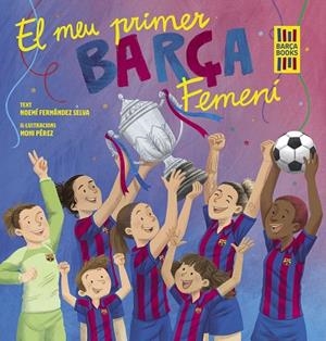 MEU PRIMER BARÇA FEMENÍ, EL | 9788419430069 | FERNÁNDEZ SELVA, NOEMÍ; PÉREZ, MONI | Llibreria Drac - Llibreria d'Olot | Comprar llibres en català i castellà online