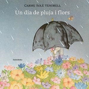 DIA DE PLUJA I FLORS, UN | 9788418558658 | SOLÉ, CARME | Llibreria Drac - Llibreria d'Olot | Comprar llibres en català i castellà online