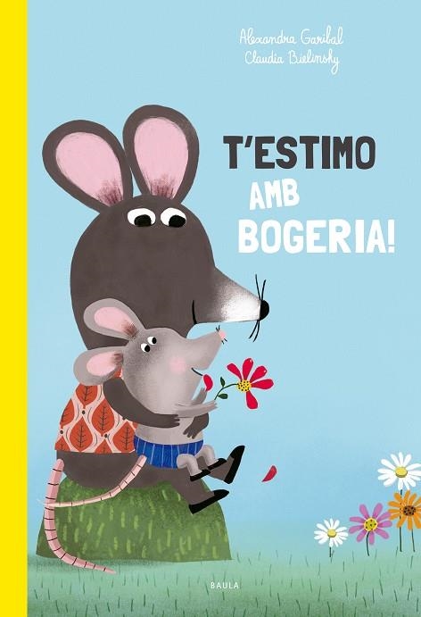 T'ESTIMO AMB BOGERIA! | 9788447949168 | GARIBAL, ALEXANDRA | Llibreria Drac - Librería de Olot | Comprar libros en catalán y castellano online