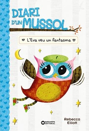 DIARI D'UN MUSSOL. L'EVA VEU UN FANTASMA | 9788448959883 | ELLIOT, REBECCA | Llibreria Drac - Librería de Olot | Comprar libros en catalán y castellano online