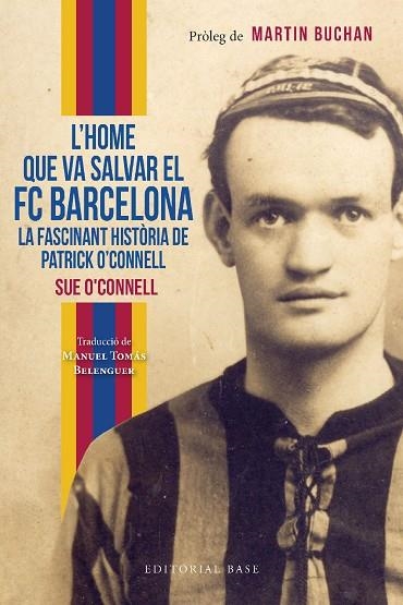 HOME QUE VA SALVAR EL FC BARCELONA, L'. LA FASCINANT HISTÒRIA DE PATRICK O’CONNELL | 9788419007551 | O’CONNELL, SUE | Llibreria Drac - Librería de Olot | Comprar libros en catalán y castellano online