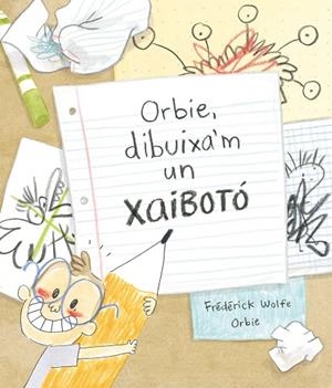 ORBIE, DIBUIXA'M UN XAIBOTÓ  | 9788412574364 | WOLFE, FRÉDÉRICK | Llibreria Drac - Librería de Olot | Comprar libros en catalán y castellano online