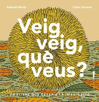 VEIG VEIG, QUÈ VEUS? | 9788412570564 | MARTIN, RAPHAËL | Llibreria Drac - Librería de Olot | Comprar libros en catalán y castellano online