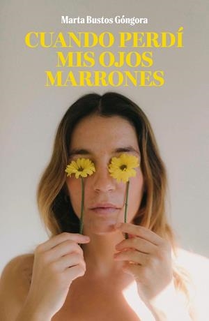 CUANDO PERDÍ MIS OJOS MARRONES | 9788419466464 | BUSTOS GÓNGORA, MARTA | Llibreria Drac - Librería de Olot | Comprar libros en catalán y castellano online
