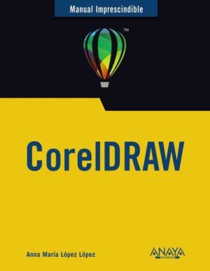COREL DRAW  MANUAL IMPRESCINDIBLE | 9788441545786 | LÓPEZ, ANNA MARÍA | Llibreria Drac - Librería de Olot | Comprar libros en catalán y castellano online