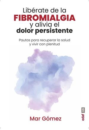 LIBÉRATE DE LA FIBROMIALGIA Y ALIVIA EL DOLOR PERSISTENTE | 9788441442054 | GÓMEZ, MAR | Llibreria Drac - Llibreria d'Olot | Comprar llibres en català i castellà online