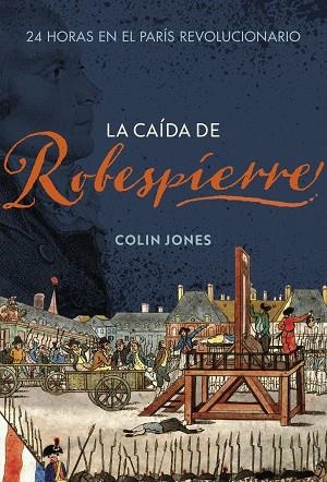 CAÍDA DE ROBESPIERRE, LA | 9788491995265 | JONES, COLIN | Llibreria Drac - Librería de Olot | Comprar libros en catalán y castellano online