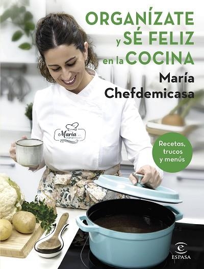 ORGANÍZATE Y SÉ FELIZ EN LA COCINA. RECETAS, TRUCOS Y MENÚS | 9788467067729 | CHEFDEMICASA, MARÍA | Llibreria Drac - Librería de Olot | Comprar libros en catalán y castellano online