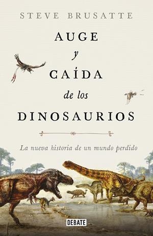 AUGE Y CAÍDA DE LOS DINOSAURIOS | 9788419399991 | BRUSATTE, STEVE | Llibreria Drac - Librería de Olot | Comprar libros en catalán y castellano online