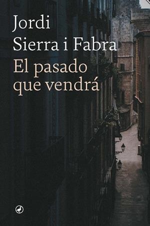 PASADO QUE VENDRÁ, EL | 9788418800795 | SIERRA I FABRA, JORDI | Llibreria Drac - Llibreria d'Olot | Comprar llibres en català i castellà online