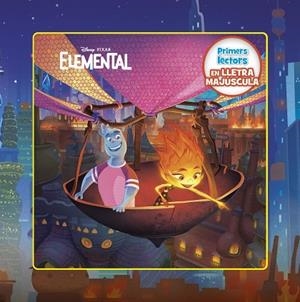 ELEMENTAL. PRIMERS LECTORS EN LLETRA MAJÚSCULA | 9788413895376 | DISNEY | Llibreria Drac - Librería de Olot | Comprar libros en catalán y castellano online