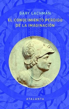 CONOCIMIENTO PERDIDO DE LA IMAGINACION, EL | 9788412074338 | LACHMAN, GARY | Llibreria Drac - Librería de Olot | Comprar libros en catalán y castellano online