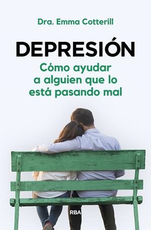DEPRESIÓN. CÓMO AYUDAR A ALGUIEN QUE LO ESTÁ PASANDO MAL | 9788411320979 | COTTERILL, DRA. EMMA | Llibreria Drac - Librería de Olot | Comprar libros en catalán y castellano online