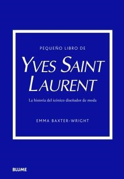 PEQUEÑO LIBRO DE YVES SAINT LAURENT | 9788419499547 | BAXTER-WRIGHT, EMMA | Llibreria Drac - Llibreria d'Olot | Comprar llibres en català i castellà online