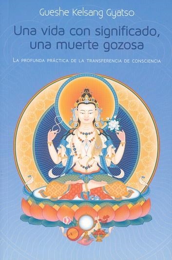 UNA VIDA CON SIGNIFICADO, UNA MUERTE GOZOSA | 9788415849797 | GUESHE KELSANG GYATSO | Llibreria Drac - Librería de Olot | Comprar libros en catalán y castellano online