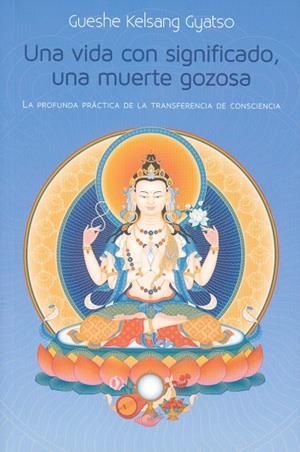 UNA VIDA CON SIGNIFICADO, UNA MUERTE GOZOSA | 9788415849797 | GUESHE KELSANG GYATSO | Llibreria Drac - Llibreria d'Olot | Comprar llibres en català i castellà online
