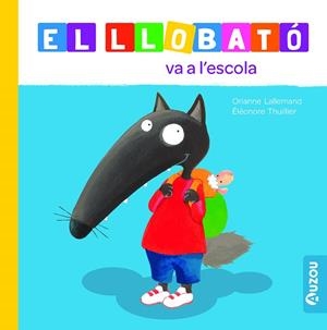LLOBATÓ VA A L'ESCOLA, EL | 9791039527972 | LALLEMAND, ORIANNE | Llibreria Drac - Librería de Olot | Comprar libros en catalán y castellano online