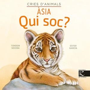 ASIA. QUI SOC? CRIES D’ANIMALS | 9788418558665 | TANDEM SECEDA | Llibreria Drac - Llibreria d'Olot | Comprar llibres en català i castellà online