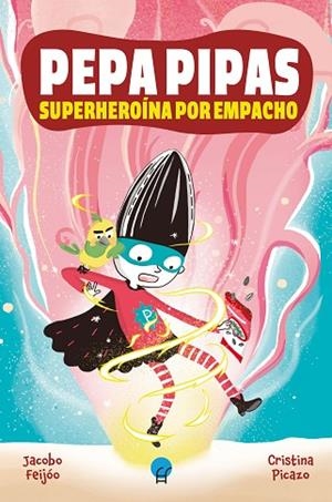PEPA PIPAS. SUPERHEROÍNA POR EMPACHO | 9788419472410 | FEIJÓO, JACOBO | Llibreria Drac - Llibreria d'Olot | Comprar llibres en català i castellà online