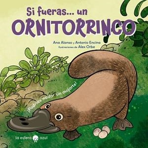 SI FUERAS UN ORNITORRINCO | 9788419472427 | ALONSO, ANA; ENCINA, ANTONIO; ORBE, ALEX | Llibreria Drac - Librería de Olot | Comprar libros en catalán y castellano online