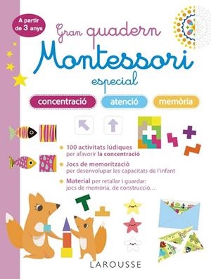 GRAN QUADERN MONTESSORI ESPECIAL CONCENTRACIÓ, ATENCIÓ I MEMORIA. A PARTIR DE 3 ANYS | 9788419436863 | LAROUSSE EDITORIAL | Llibreria Drac - Llibreria d'Olot | Comprar llibres en català i castellà online