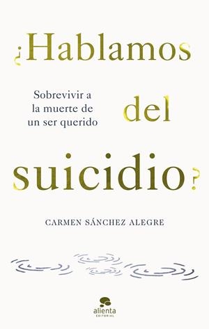 ¿HABLAMOS DEL SUICIDIO? | 9788413442594 | SÁNCHEZ ALEGRE, CARMEN | Llibreria Drac - Llibreria d'Olot | Comprar llibres en català i castellà online